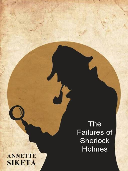 Title details for The Failures of Sherlock Holmes by Annette Siketa - Wait list